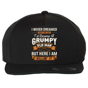 I Never Dreamed That ID Become A Grumpy Old Man Grandpa Wool Snapback Cap