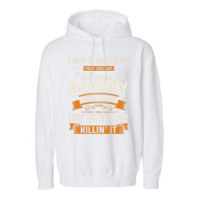 I Never Dreamed That ID Become A Grumpy Old Man Grandpa Garment-Dyed Fleece Hoodie