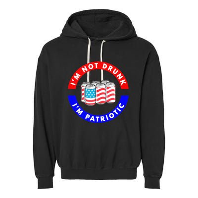 I'm Not Drunk I'm Patriotic Funny 4th of July Beer Drinking Garment-Dyed Fleece Hoodie