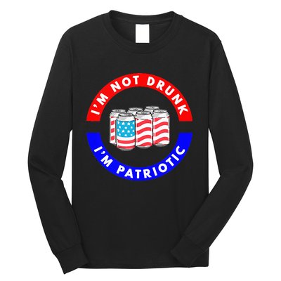 I'm Not Drunk I'm Patriotic Funny 4th of July Beer Drinking Long Sleeve Shirt