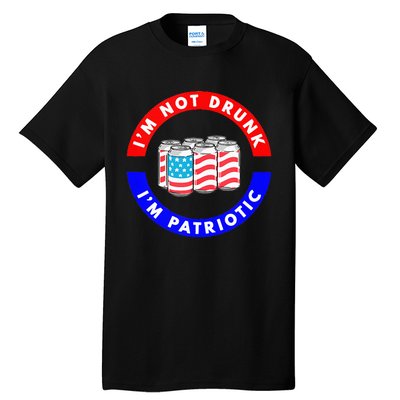 I'm Not Drunk I'm Patriotic Funny 4th of July Beer Drinking Tall T-Shirt