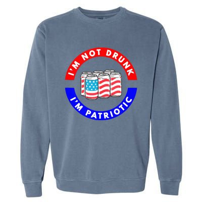 I'm Not Drunk I'm Patriotic Funny 4th of July Beer Drinking Garment-Dyed Sweatshirt