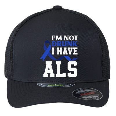 I'm Not Drunk I Have ALS Funny ALS Warrior ALS Fighter Flexfit Unipanel Trucker Cap