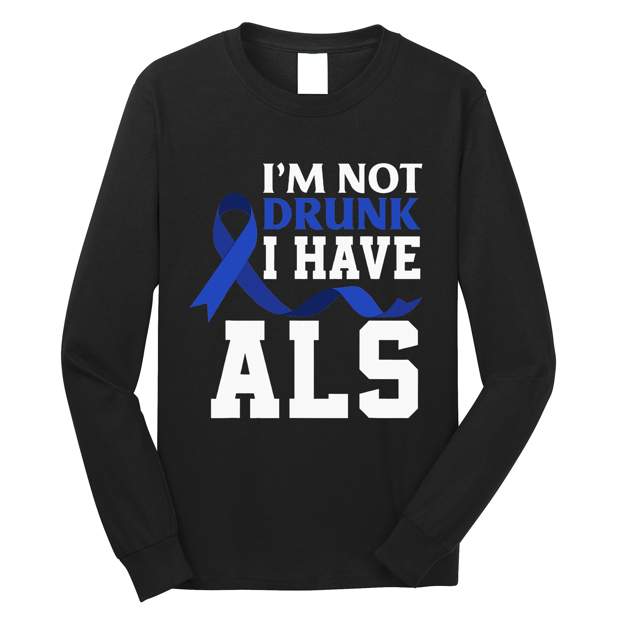 I'm Not Drunk I Have ALS Funny ALS Warrior ALS Fighter Long Sleeve Shirt