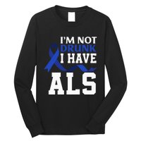 I'm Not Drunk I Have ALS Funny ALS Warrior ALS Fighter Long Sleeve Shirt