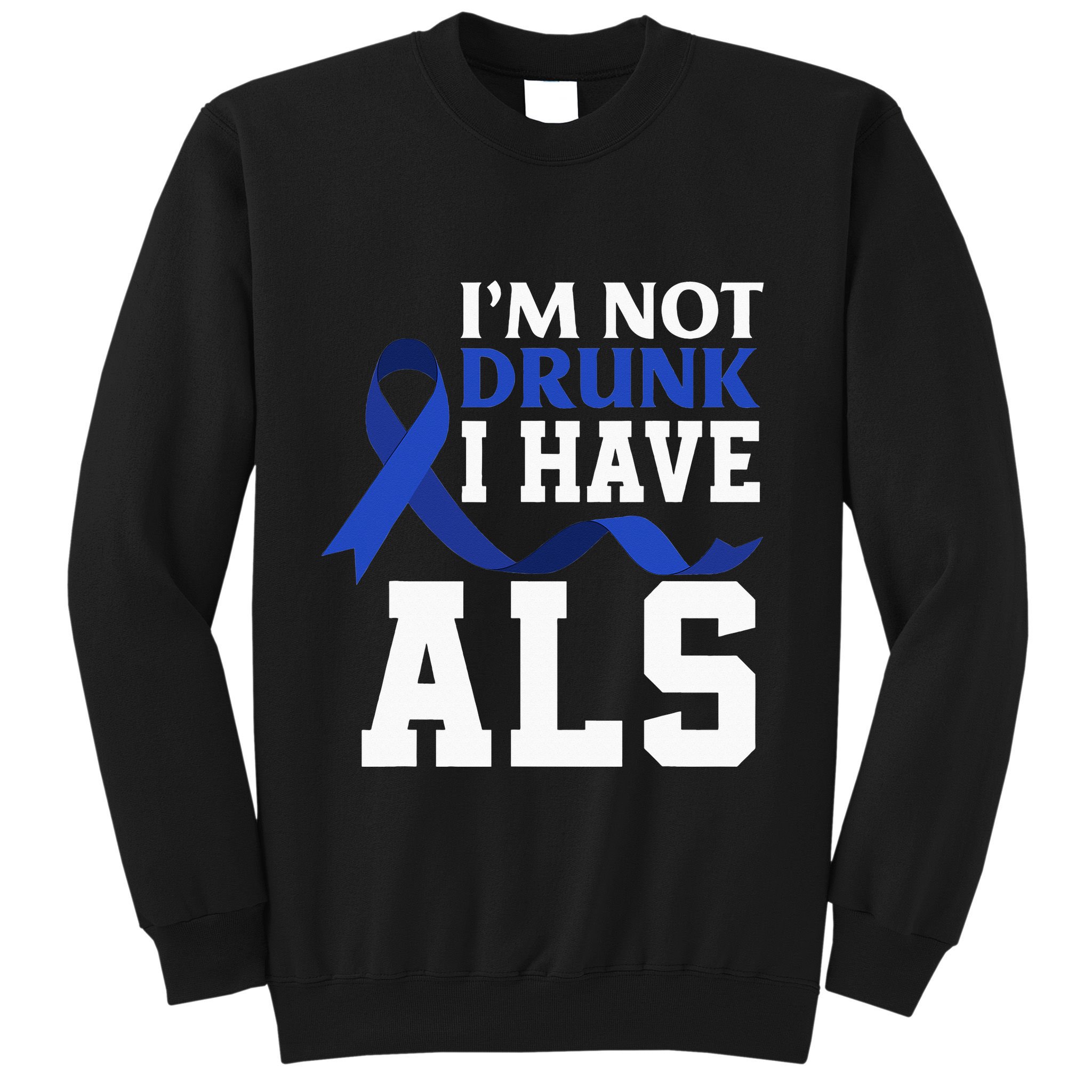I'm Not Drunk I Have ALS Funny ALS Warrior ALS Fighter Sweatshirt