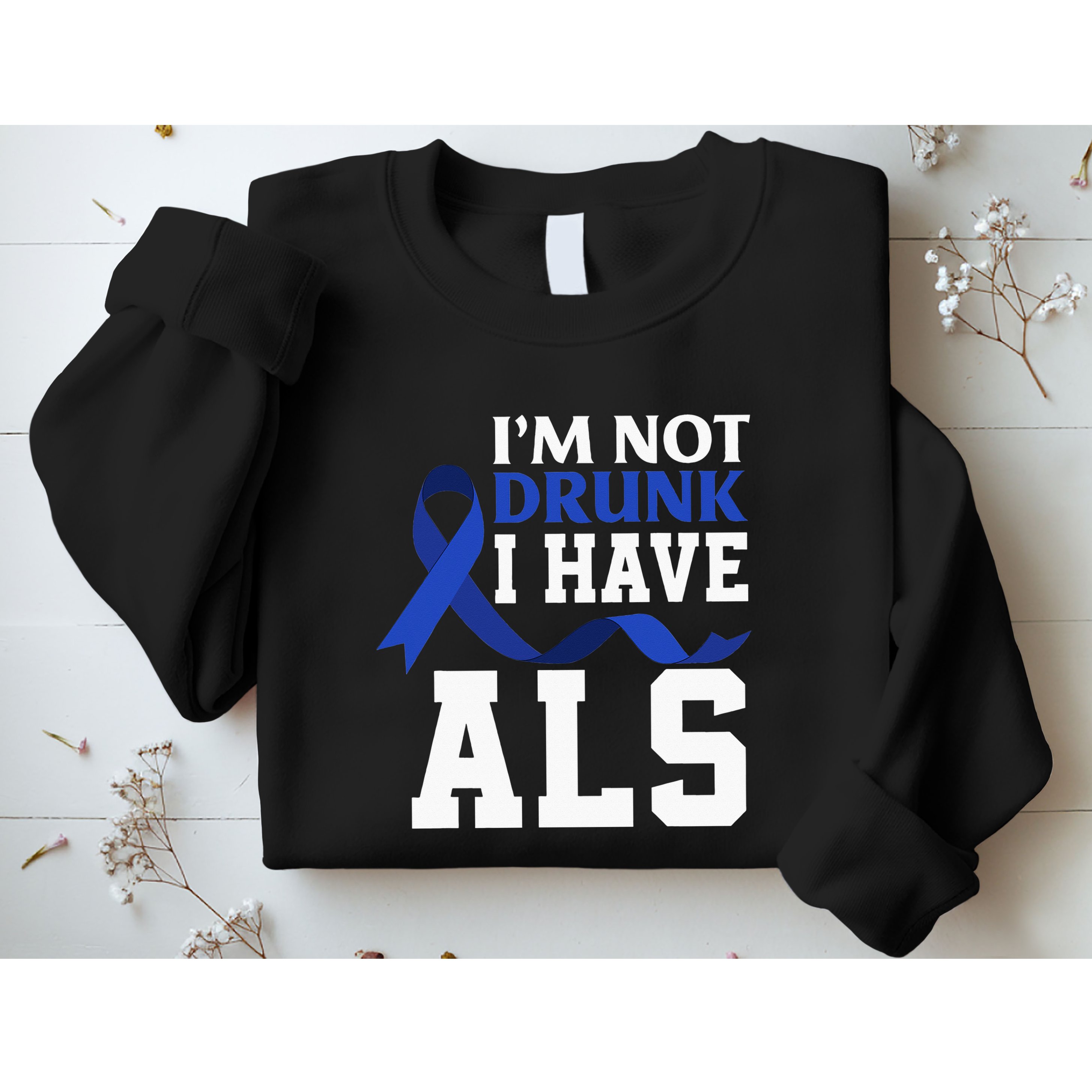 I'm Not Drunk I Have ALS Funny ALS Warrior ALS Fighter Sweatshirt