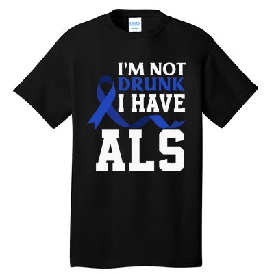 I'm Not Drunk I Have ALS Funny ALS Warrior ALS Fighter Tall T-Shirt