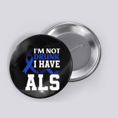 I'm Not Drunk I Have ALS Funny ALS Warrior ALS Fighter Button