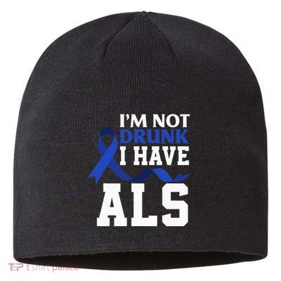 I'm Not Drunk I Have ALS Funny ALS Warrior ALS Fighter Sustainable Beanie