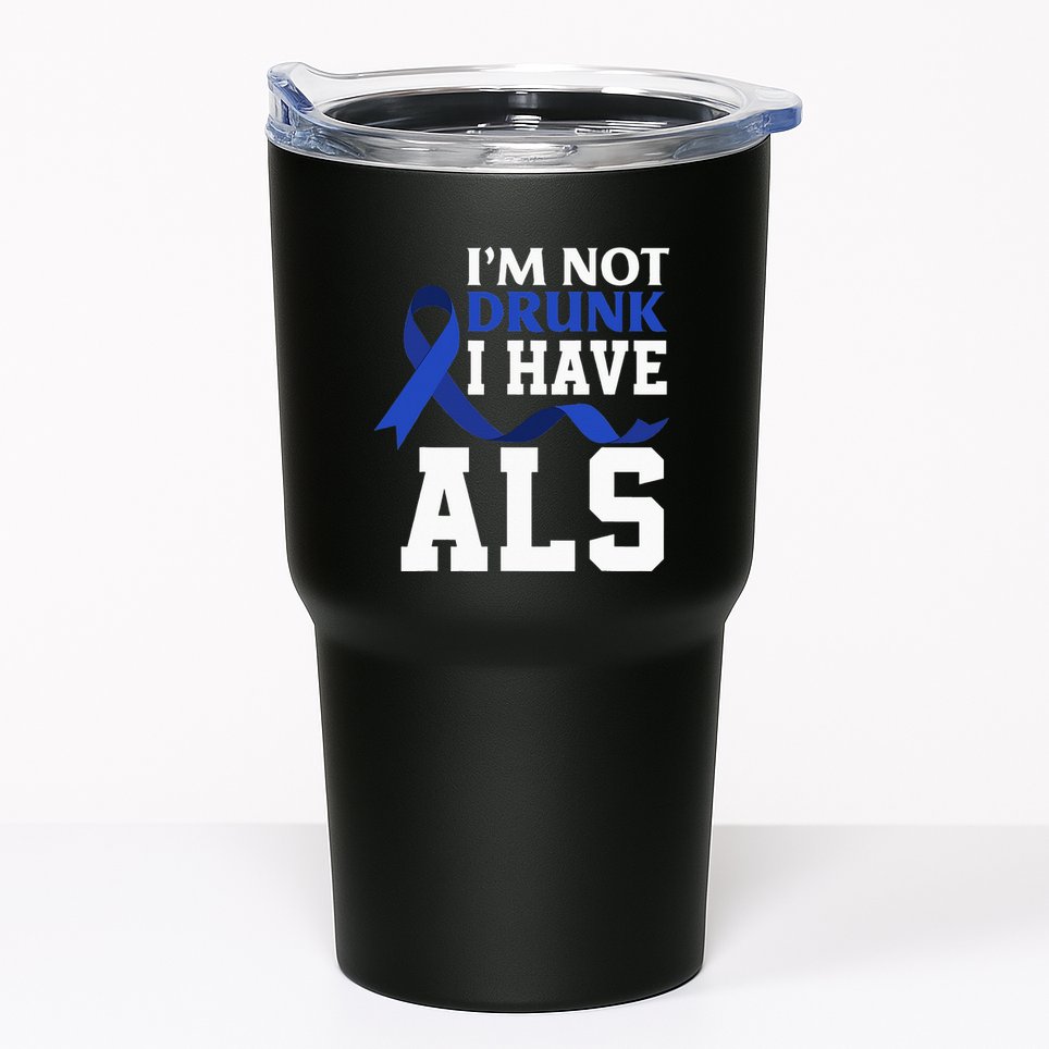I'm Not Drunk I Have ALS Funny ALS Warrior ALS Fighter Tumbler