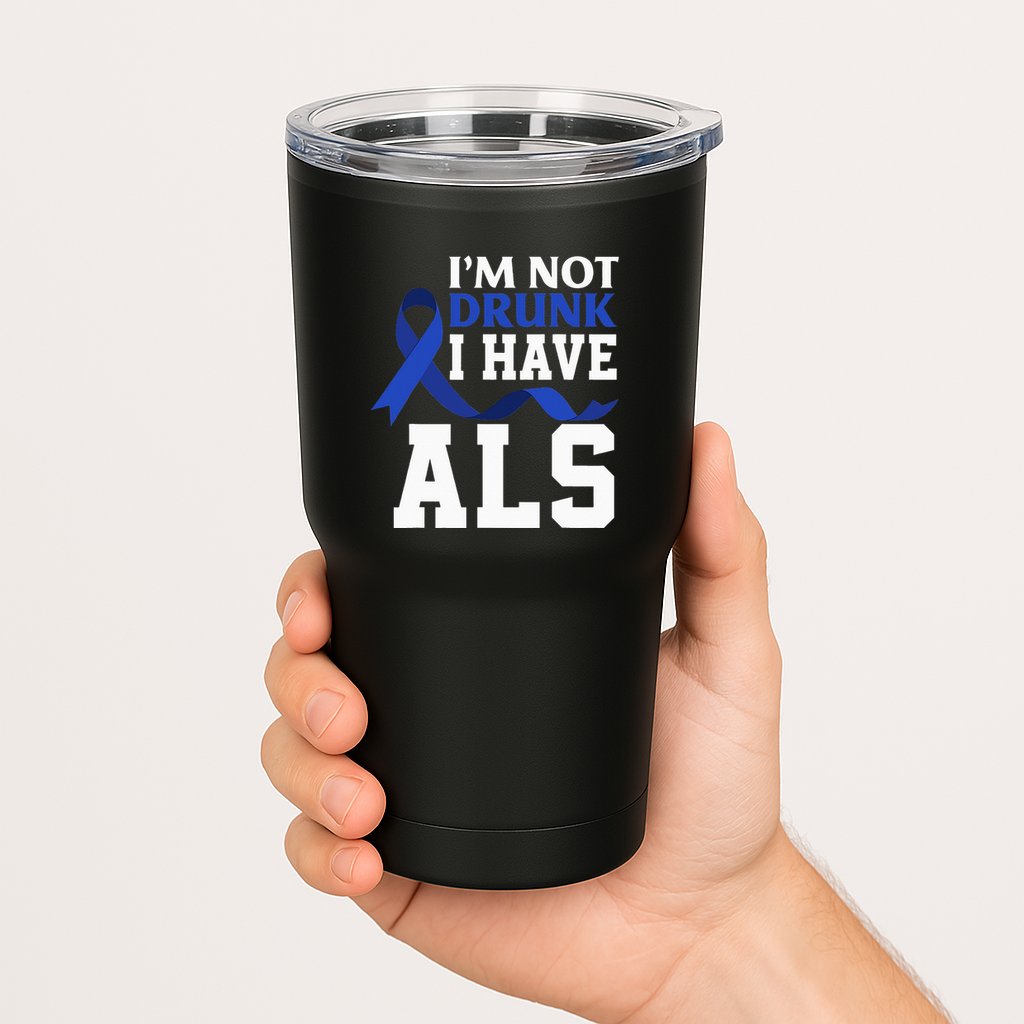 I'm Not Drunk I Have ALS Funny ALS Warrior ALS Fighter Tumbler