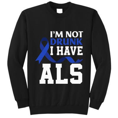 I'm Not Drunk I Have ALS Funny ALS Warrior ALS Fighter Tall Sweatshirt