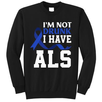 I'm Not Drunk I Have ALS Funny ALS Warrior ALS Fighter Tall Sweatshirt