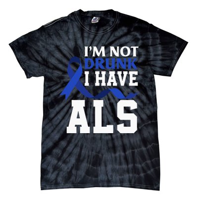 I'm Not Drunk I Have ALS Funny ALS Warrior ALS Fighter Tie-Dye T-Shirt