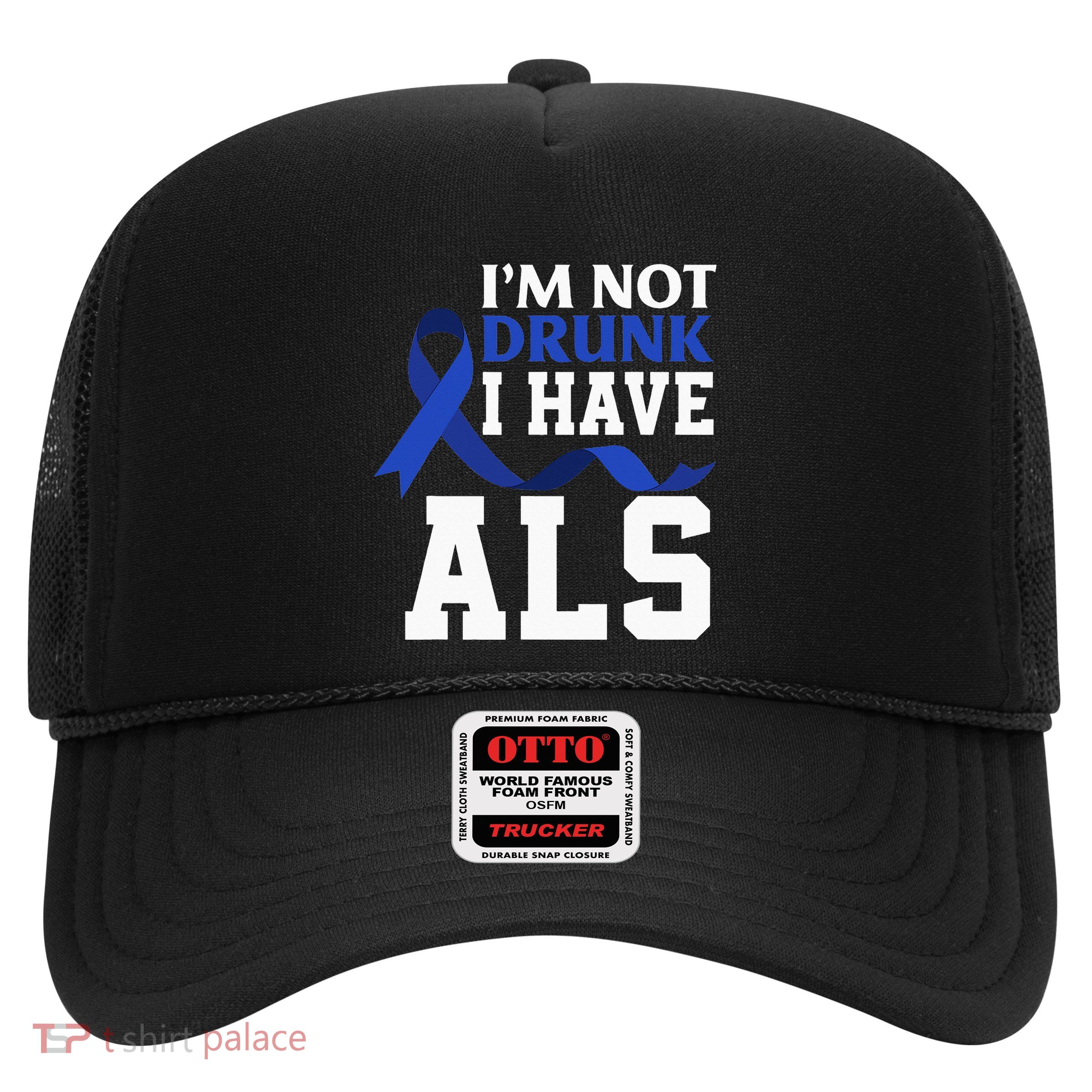 I'm Not Drunk I Have ALS Funny ALS Warrior ALS Fighter Trucker Hat