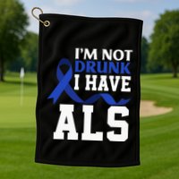I'm Not Drunk I Have ALS Funny ALS Warrior ALS Fighter Golf Towel