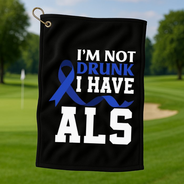 I'm Not Drunk I Have ALS Funny ALS Warrior ALS Fighter Golf Towel