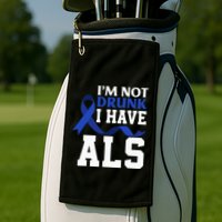 I'm Not Drunk I Have ALS Funny ALS Warrior ALS Fighter Golf Towel