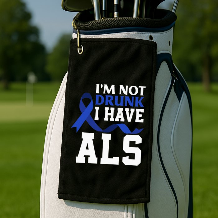 I'm Not Drunk I Have ALS Funny ALS Warrior ALS Fighter Golf Towel