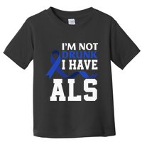I'm Not Drunk I Have ALS Funny ALS Warrior ALS Fighter Toddler T-Shirt