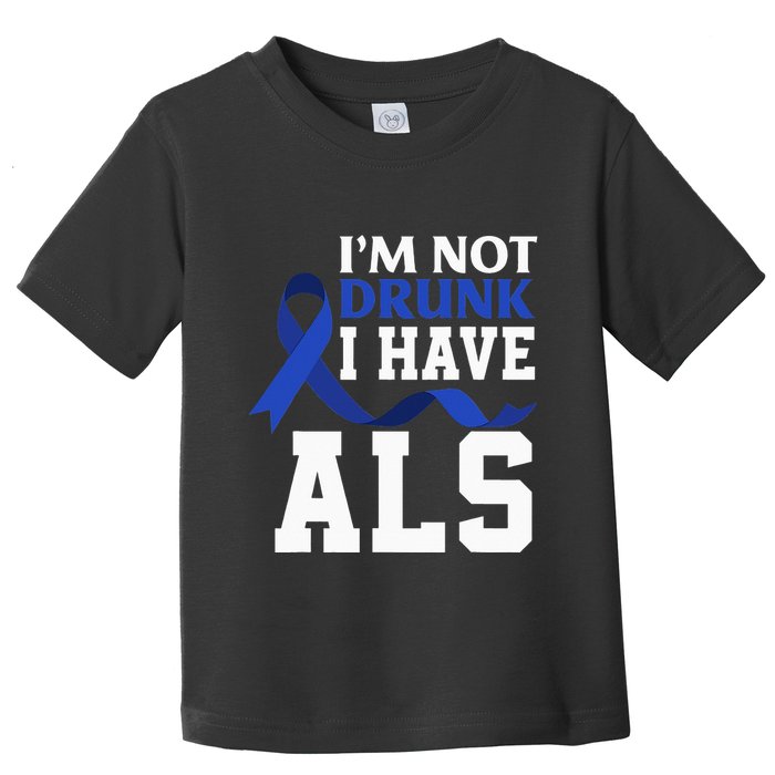 I'm Not Drunk I Have ALS Funny ALS Warrior ALS Fighter Toddler T-Shirt