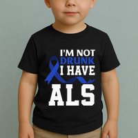 I'm Not Drunk I Have ALS Funny ALS Warrior ALS Fighter Toddler T-Shirt