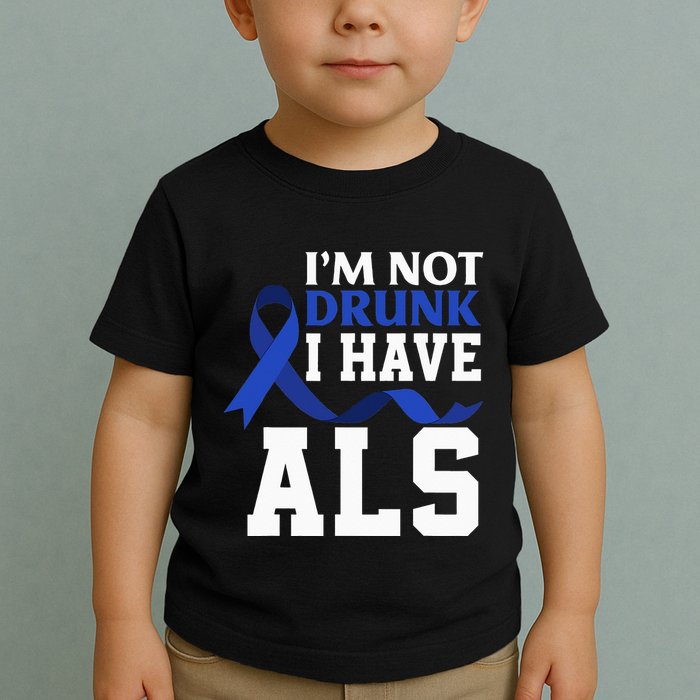 I'm Not Drunk I Have ALS Funny ALS Warrior ALS Fighter Toddler T-Shirt