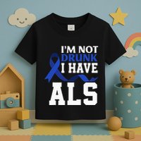 I'm Not Drunk I Have ALS Funny ALS Warrior ALS Fighter Toddler T-Shirt