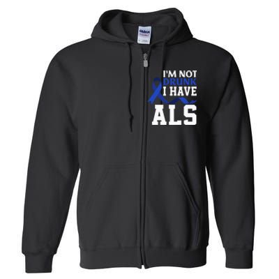 I'm Not Drunk I Have ALS Funny ALS Warrior ALS Fighter Full Zip Hoodie