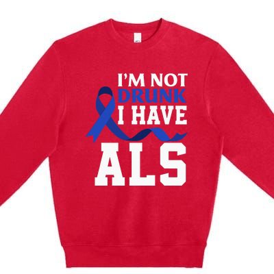 I'm Not Drunk I Have ALS Funny ALS Warrior ALS Fighter Premium Crewneck Sweatshirt