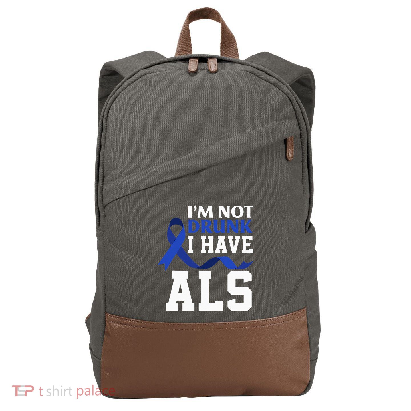 I'm Not Drunk I Have ALS Funny ALS Warrior ALS Fighter Cotton Canvas Backpack
