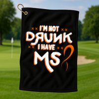 Im Not Drunk I Have Ms Orange Glial Scar Multiple Sclerosis Gift Golf Towel