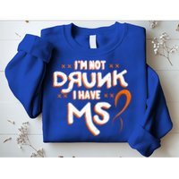 Im Not Drunk I Have Ms Orange Glial Scar Multiple Sclerosis Gift Sweatshirt