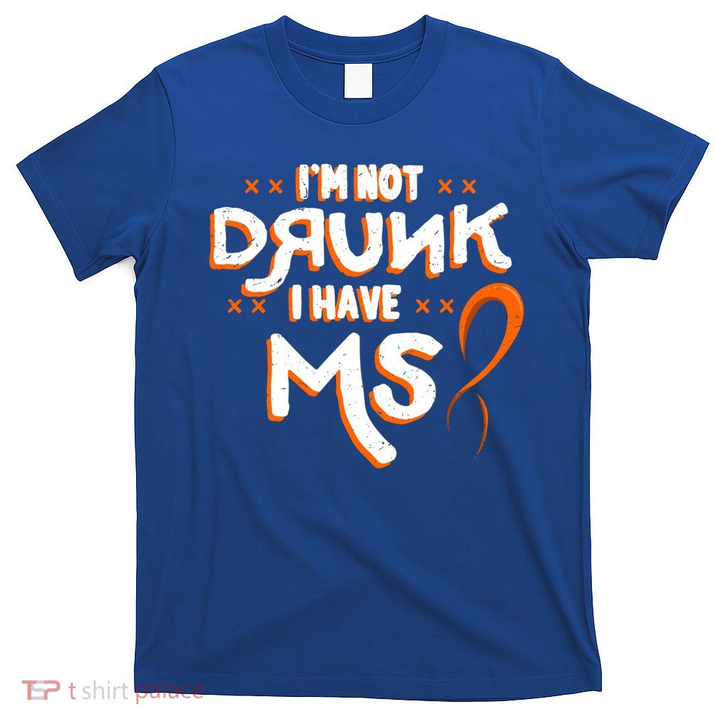 Im Not Drunk I Have Ms Orange Glial Scar Multiple Sclerosis Gift T-Shirt