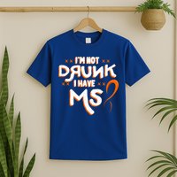 Im Not Drunk I Have Ms Orange Glial Scar Multiple Sclerosis Gift T-Shirt