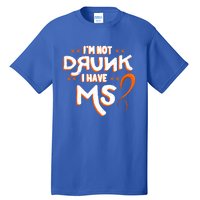 Im Not Drunk I Have Ms Orange Glial Scar Multiple Sclerosis Gift Tall T-Shirt