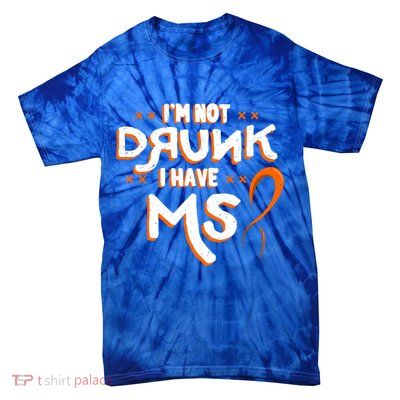 Im Not Drunk I Have Ms Orange Glial Scar Multiple Sclerosis Gift Tie-Dye T-Shirt