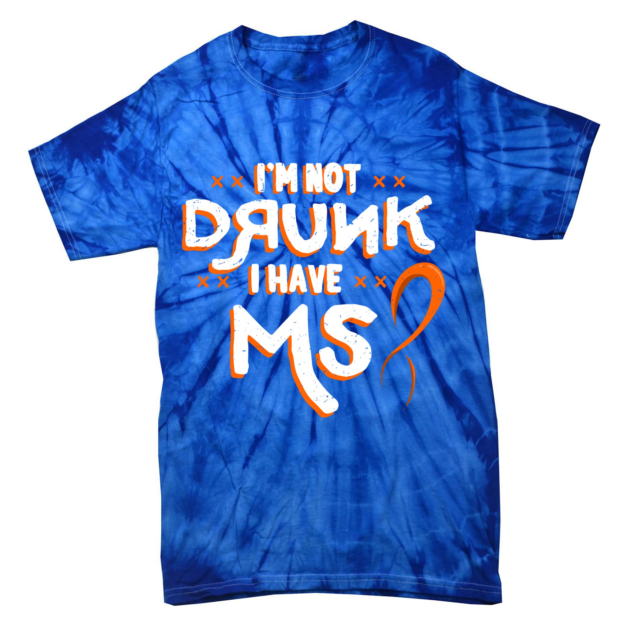 Im Not Drunk I Have Ms Orange Glial Scar Multiple Sclerosis Gift Tie-Dye T-Shirt