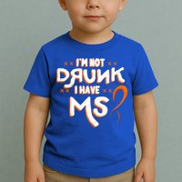 Im Not Drunk I Have Ms Orange Glial Scar Multiple Sclerosis Gift Toddler T-Shirt