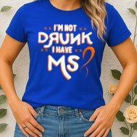 Im Not Drunk I Have Ms Orange Glial Scar Multiple Sclerosis Gift Womens T-Shirt