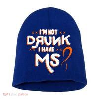 Im Not Drunk I Have Ms Orange Glial Scar Multiple Sclerosis Gift Short Acrylic Beanie