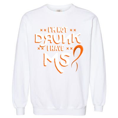Im Not Drunk I Have Ms Orange Glial Scar Multiple Sclerosis Gift Garment-Dyed Sweatshirt