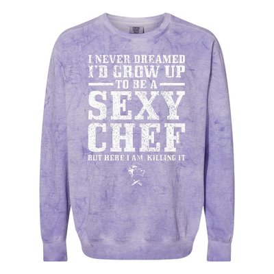 I Never Dreamed ID Grow Up To Be A Super Sexy Chef Funny Colorblast Crewneck Sweatshirt