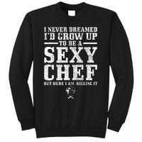 I Never Dreamed ID Grow Up To Be A Super Sexy Chef Funny Sweatshirt