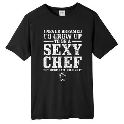 I Never Dreamed ID Grow Up To Be A Super Sexy Chef Funny Tall Fusion ChromaSoft Performance T-Shirt