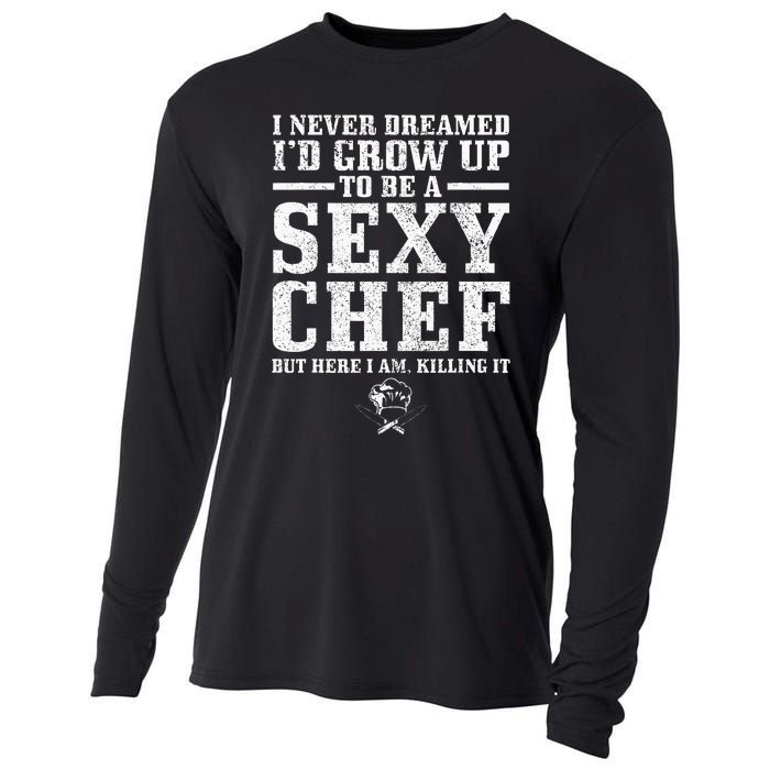 I Never Dreamed ID Grow Up To Be A Super Sexy Chef Funny Cooling Performance Long Sleeve Crew