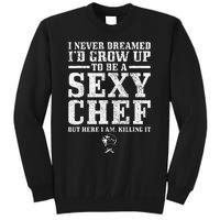 I Never Dreamed ID Grow Up To Be A Super Sexy Chef Funny Tall Sweatshirt