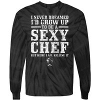 I Never Dreamed ID Grow Up To Be A Super Sexy Chef Funny Tie-Dye Long Sleeve Shirt