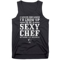 I Never Dreamed ID Grow Up To Be A Super Sexy Chef Funny Tank Top